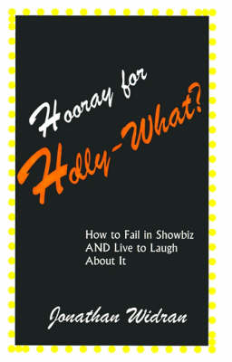 Hooray for Holly-What?: How to Fail in Showbiz AND Live to Laugh about It (Paperback)