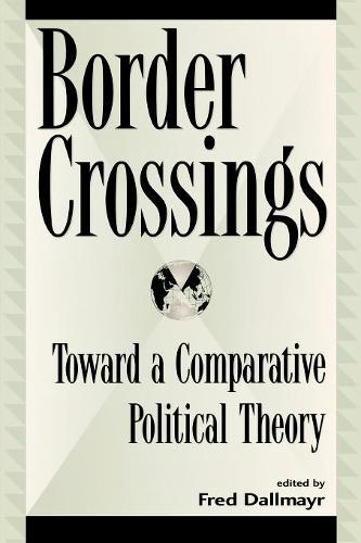 Border Crossings: Toward a Comparative Political Theory - Global Encounters: Studies in Comparative Political Theory (Paperback)