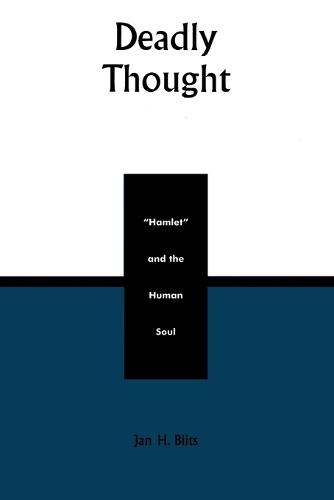 Deadly Thought: Hamlet and the Human Soul - Applications of Political Theory (Paperback)