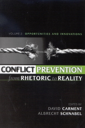 Conflict Prevention from Rhetoric to Reality: v. 2: Opportunities and Innovations (Paperback)