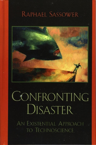 Confronting Disaster: An Existential Approach to Technoscience (Hardback)