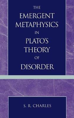 The Emergent Metaphysics in Plato's Theory of Disorder (Hardback)