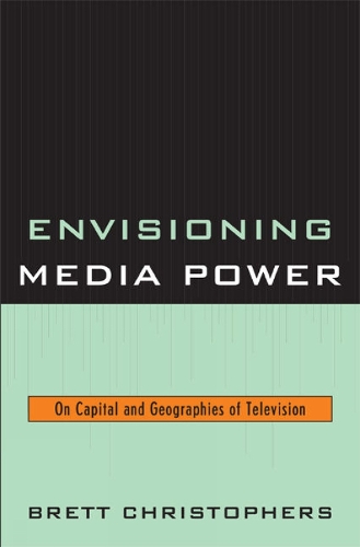 Envisioning Media Power: On Capital and Geographies of Television (Paperback)