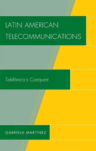 Latin American Telecommunications: Telef-nica's Conquest (Hardback)