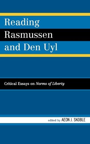 Reading Rasmussen and Den Uyl: Critical Essays on Norms of Liberty (Hardback)