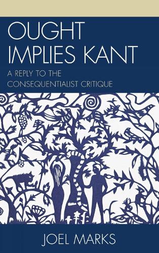 Ought Implies Kant: A Reply to the Consequentialist Critique (Hardback)