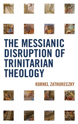 The Messianic Disruption of Trinitarian Theology (Hardback)