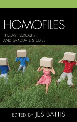 Homofiles: Theory, Sexuality, and Graduate Studies (Hardback)