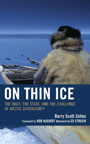 On Thin Ice: The Inuit, the State, and the Challenge of Arctic Sovereignty (Hardback)