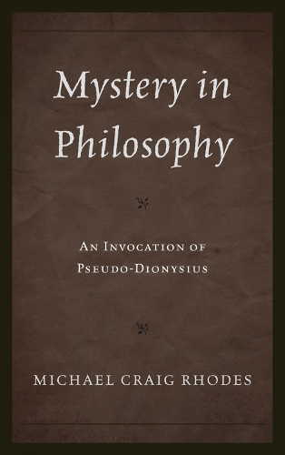 Mystery in Philosophy: An Invocation of Pseudo-Dionysius - Mystery in Philosophy (Hardback)