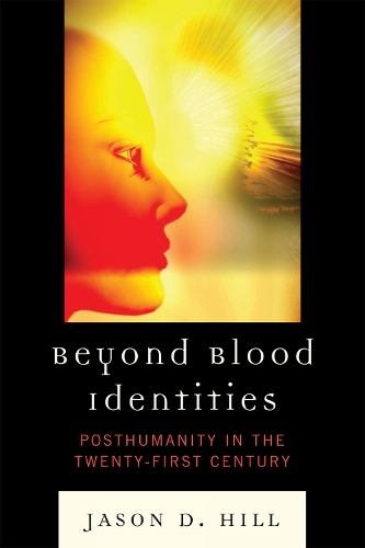 Beyond Blood Identities: Posthumanity in the Twenty-First Century (Hardback)