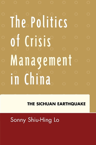 The Politics of Crisis Management in China: The Sichuan Earthquake (Hardback)