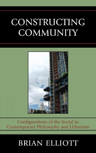 Constructing Community: Configurations of the Social in Contemporary Philosophy and Urbanism (Hardback)