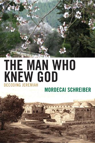 The Man Who Knew God: Decoding Jeremiah (Paperback)
