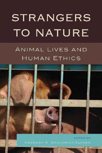 Strangers to Nature: Animal Lives and Human Ethics - Logos: Perspectives on Modern Society and Culture (Paperback)