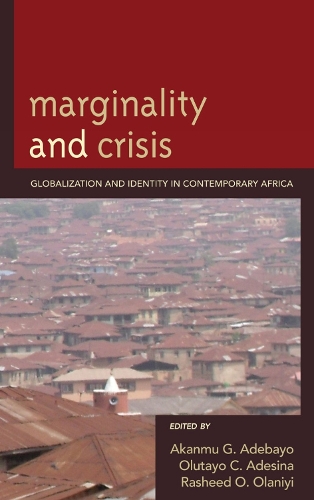 Marginality and Crisis: Globalization and Identity in Contemporary Africa (Hardback)