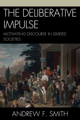The Deliberative Impulse: Motivating Discourse in Divided Societies (Hardback)