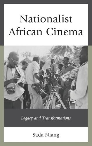 Nationalist African Cinema: Legacy and Transformations (Hardback)