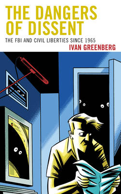 The Dangers of Dissent: The FBI and Civil Liberties since 1965 (Paperback)