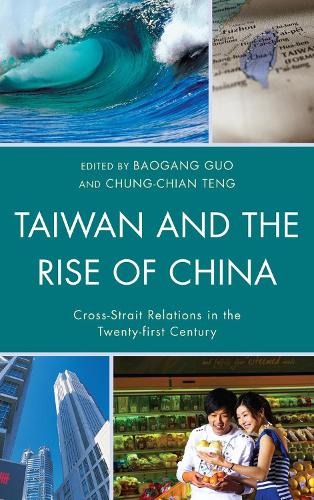 Taiwan and the Rise of China: Cross-Strait Relations in the Twenty-first Century - Challenges Facing Chinese Political Development (Hardback)