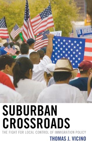 Suburban Crossroads: The Fight for Local Control of Immigration Policy (Hardback)
