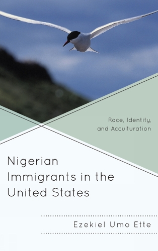 Nigerian Immigrants in the United States: Race, Identity, and Acculturation (Hardback)