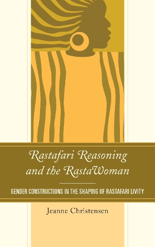 Rastafari Reasoning and the RastaWoman: Gender Constructions in the Shaping of Rastafari Livity - Critical Africana Studies (Hardback)