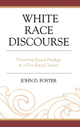 White Race Discourse: Preserving Racial Privilege in a Post-Racial Society (Hardback)