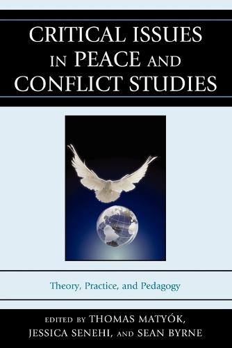 Critical Issues in Peace and Conflict Studies: Theory, Practice, and Pedagogy (Paperback)