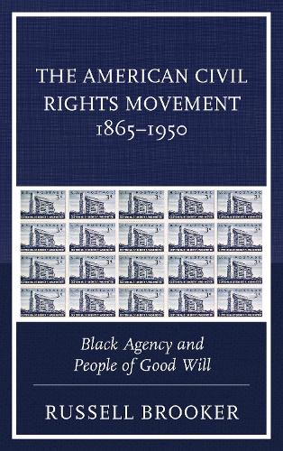The American Civil Rights Movement 1865-1950: Black Agency and People of Good Will (Hardback)