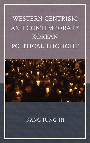 Western-Centrism and Contemporary Korean Political Thought (Hardback)