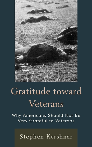 Gratitude toward Veterans: Why Americans Should Not Be Very Grateful to Veterans (Hardback)