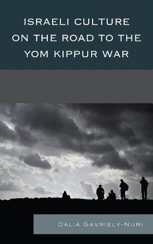 Israeli Culture on the Road to the Yom Kippur War (Hardback)