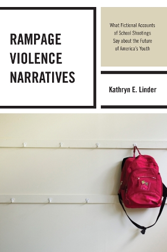 Rampage Violence Narratives: What Fictional Accounts of School Shootings Say about the Future of America's Youth (Hardback)