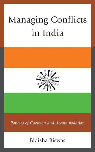 Managing Conflicts in India: Policies of Coercion and Accommodation (Hardback)