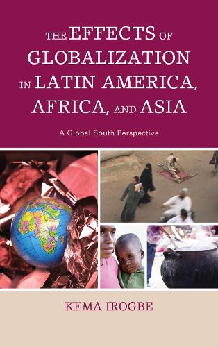 The Effects of Globalization in Latin America, Africa, and Asia: A Global South Perspective (Hardback)