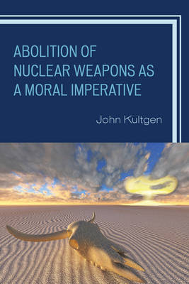 Abolition of Nuclear Weapons as a Moral Imperative (Hardback)