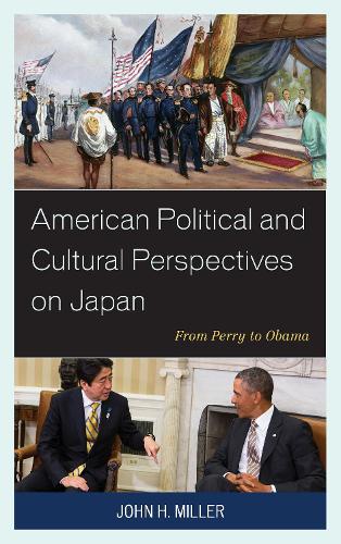 American Political and Cultural Perspectives on Japan: From Perry to Obama (Hardback)