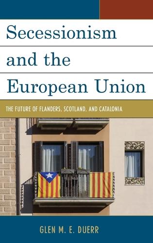 Secessionism and the European Union: The Future of Flanders, Scotland, and Catalonia (Hardback)
