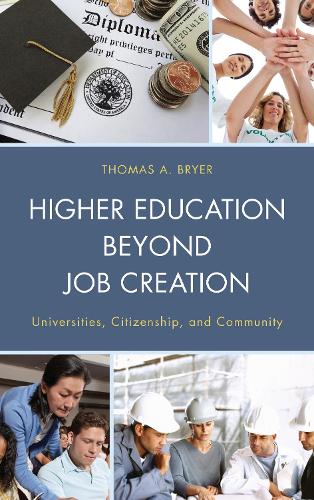 Higher Education beyond Job Creation: Universities, Citizenship, and Community (Hardback)