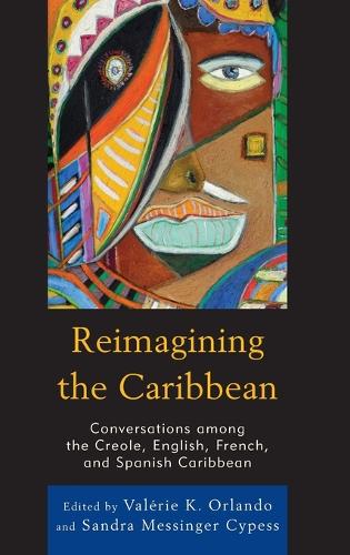 Reimagining the Caribbean: Conversations among the Creole, English, French, and Spanish Caribbean - After the Empire: The Francophone World & Postcolonial France (Hardback)