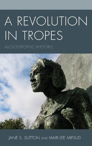 A Revolution in Tropes: Alloiostrophic Rhetoric (Hardback)