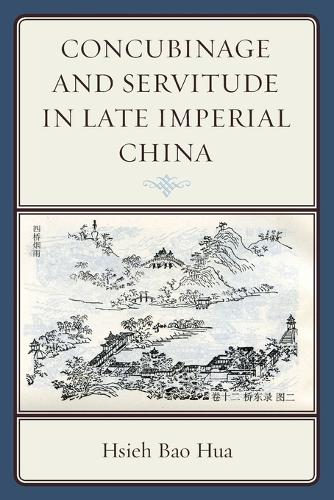 Concubinage and Servitude in Late Imperial China (Paperback)