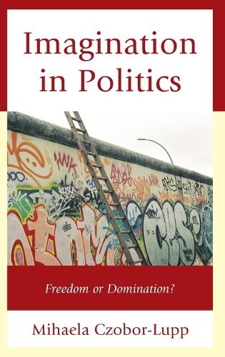 Imagination in Politics: Freedom or Domination? (Hardback)