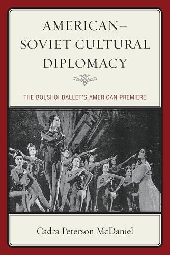 American-Soviet Cultural Diplomacy: The Bolshoi Ballet's American Premiere (Paperback)