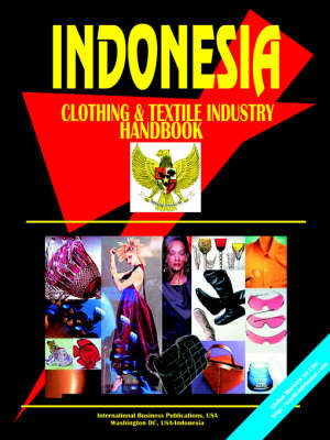 Indonesia Clothing and Textile Industry Handbook (Paperback)