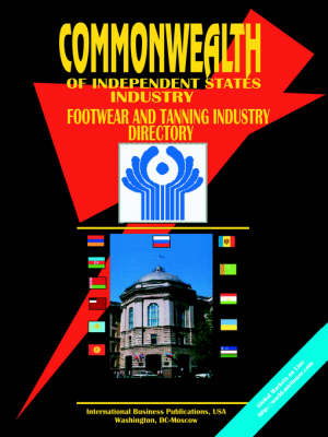 Commonwealth of Independent States (Cis) Footware and Tanning Industry Directory (Paperback)