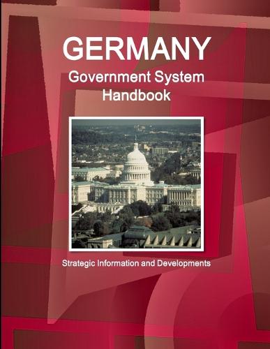 Germany Government System Handbook - Strategic Information and Developments (Paperback)