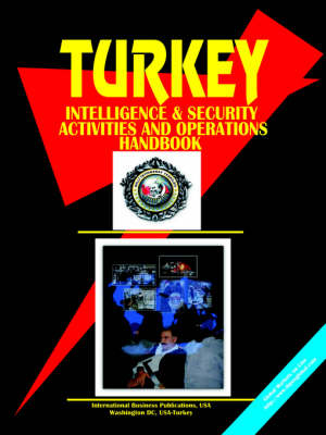 Turkey Intelligence & Security Activities & Operations Handbook (Paperback)