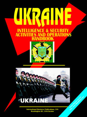 Ukraine Intelligence & Security Activities and Operations Handbook (Paperback)
